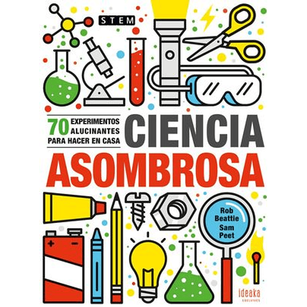 CIENCIA ASOMBROSA. 70 EXPERIMENTOS ALUCINANTES PARA HACER EN CASA 70 EXPERIMENTOS ALUCINANTES PARA HACER EN CASA 