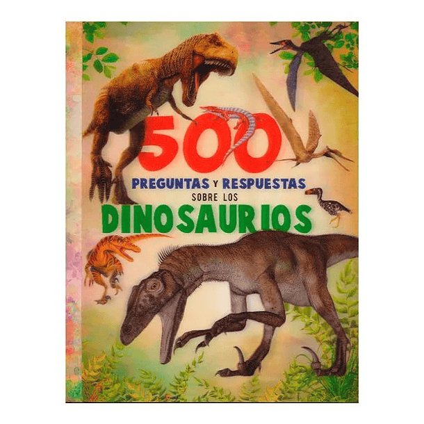 500 Preguntas Y Respuestas Sobre Los Dinosaurios 