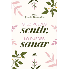 SI LO PUEDES SENTIR, LO PUEDES SANAR