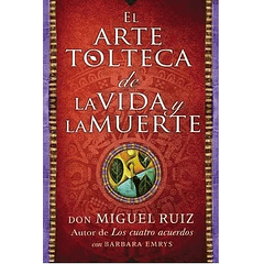 El Arte Tolteca de la Vida y la Muerte by don Miguel Ruiz