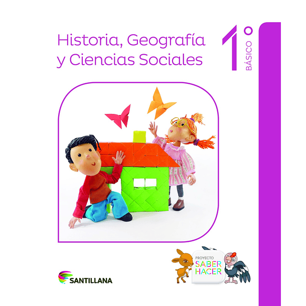 HISTORIA, GEOGRAFÍA Y CIENCIAS SOCIALES 1°BÁSICO PROYECTO SABER HACER 