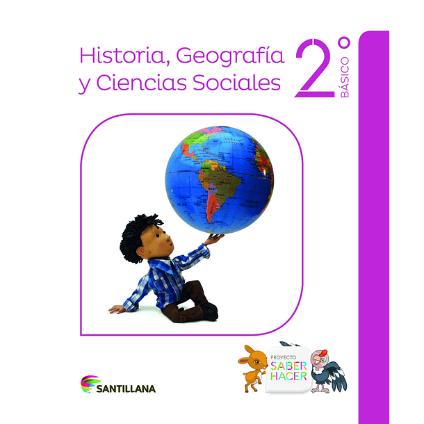 HISTORIA, GEOGRAFÍA Y CIENCIAS SOCIALES 2°BÁSICO PROYECTO SABER HACER 