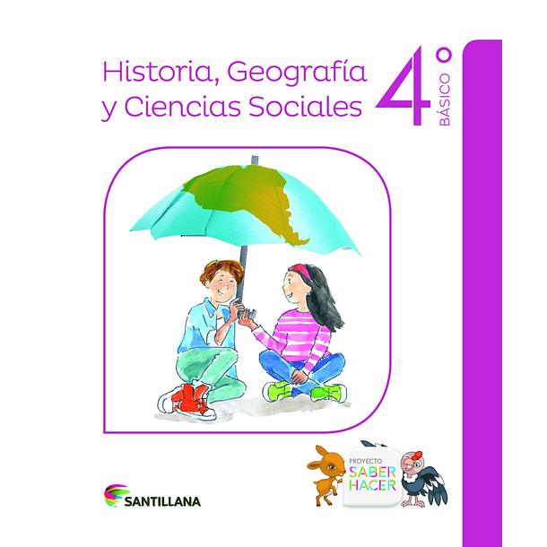 HISTORIA, GEOGRAFÍA Y CIENCIAS SOCIALES 4°BÁSICO PROYECTO SABER HACER 