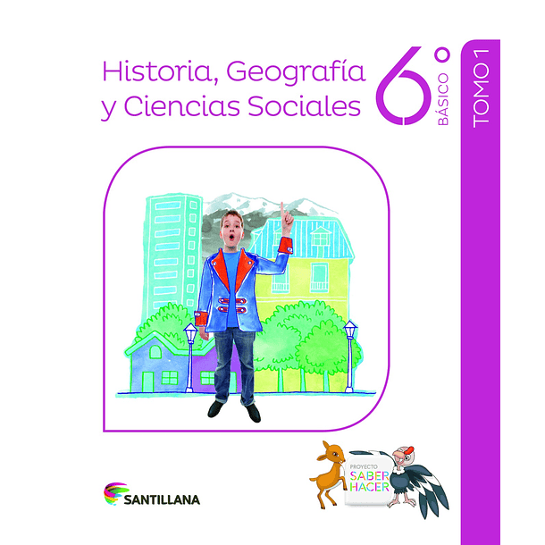 HISTORIA, GEOGRAFÍA Y CIENCIAS SOCIALES 6°BÁSICO PROYECTO SABER HACER 