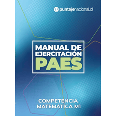 MANUAL DE EJERCITACIÓN PAES - COMPETENCIA MATEMÁTICA M1