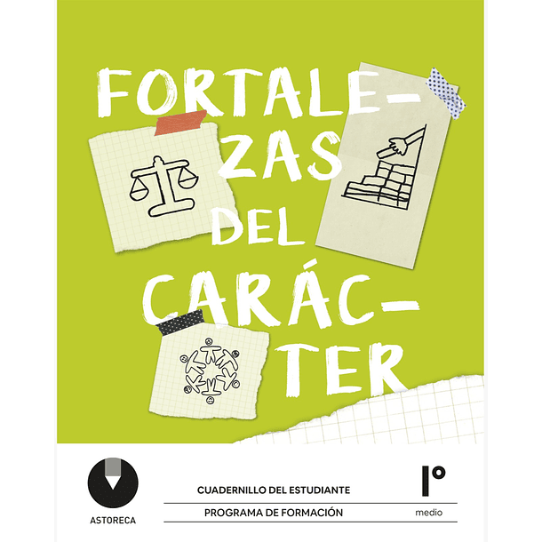 FORTALEZAS DEL CARÁCTER I° MEDIO CUADERNILLO DEL ESTUDIANTE PROGRAMA DE FORMACIÓN  