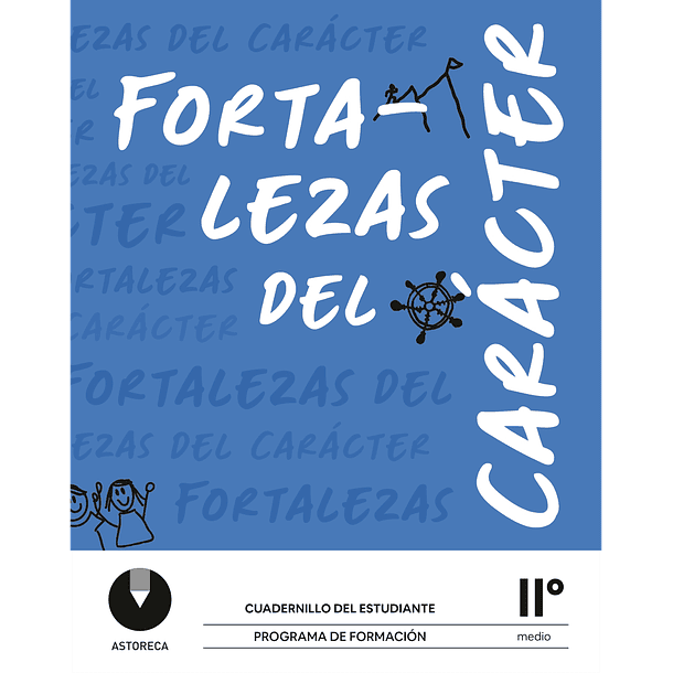 FORTALEZAS DEL CARÁCTER II° MEDIO CUADERNILLO DEL ESTUDIANTE PROGRAMA DE FORMACIÓN  