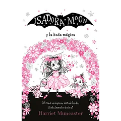 ISADORA MOON: Y LA BODA MÁGICA 