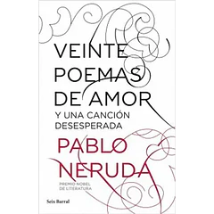VEINTE POEMAS DE AMOR Y UNA CANCIÓN DESESPERADA 
