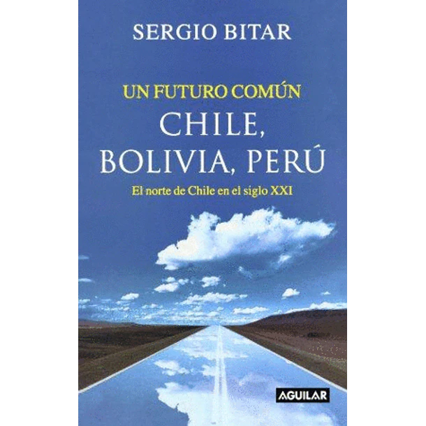UN FUTURO COMÚN CHILE, BOLIVIA, PERÚ 