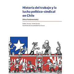 HISTORIA DEL TRABAJO Y LA LUCHA POLÍTICO-SINDICAL EN CHILE 
