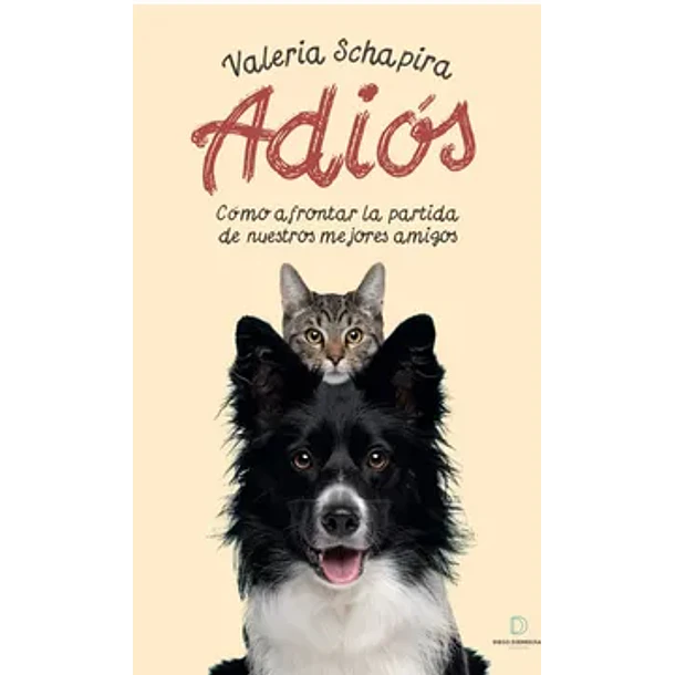 ADIÓS: COMO AFRONTAR LA PARTIDA DE NUESTROS MEJORES AMIGOS  