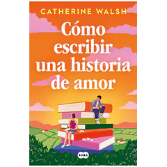 CÓMO ESCRIBIR UNA HISTORIA DE AMOR 