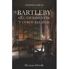 BARTLEBY <<EL ESCRIBIENTE>> Y OTROS RELATOS 