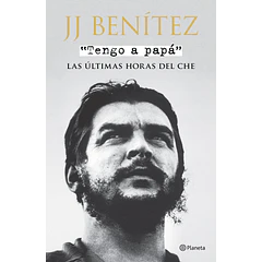 "TENGO A PAPÁ": LAS ULTIMAS HORAS DEL CHE