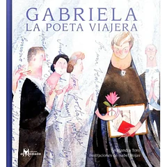 GABRIELA: LA POETA VIAJERA 