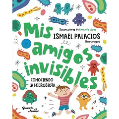 MIS AMIGOS INVISIBLES: CONOCIENDO LA MICROBIOTA