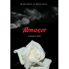 RENACER (UN AMOR ETERNO, UN DESTINO OSCURO)