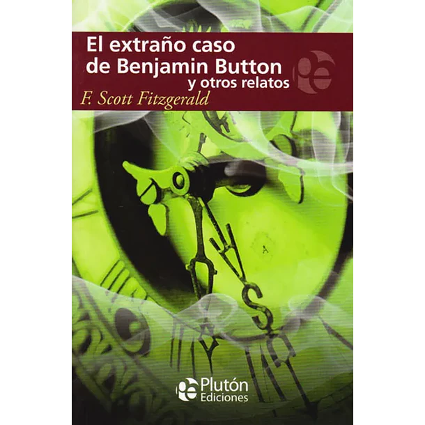 EL EXTRAÑO CASO DE BENJAMIN BUTTON Y OTROS RELATOS 