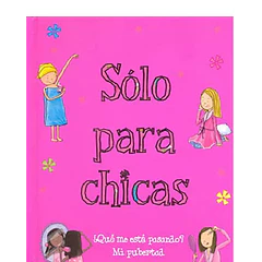 Solo Para Chicas: ¿Qué Me Está Pasando? Mi Pubertad