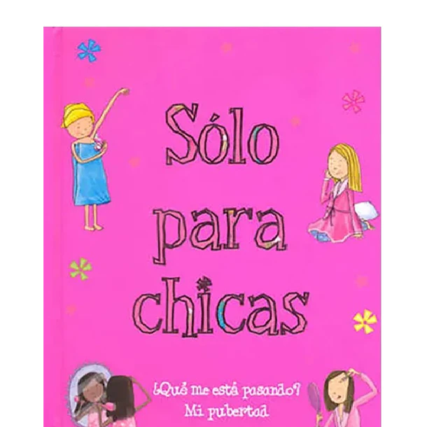 Solo Para Chicas: ¿Qué Me Está Pasando? Mi Pubertad 