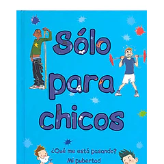 Solo Para Chicos: ¿Qué Me Está Pasando? Mi Pubertad