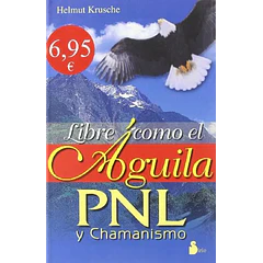 LIBRE COMO EL AGUILA PNL Y CHAMANISMO