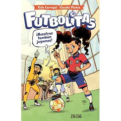 FUTBOLITAS 1: ¡NOSOTRAS TAMBIEN JUGAMOS!
