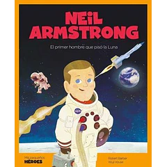 NEIL ARMSTRONG (EL PRIMER HOMBRE QUE PISO LA LUNA), COLECCION MIS PEQUEÑOS HEROES
