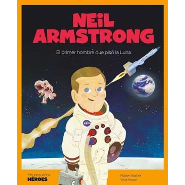 NEIL ARMSTRONG (EL PRIMER HOMBRE QUE PISO LA LUNA), COLECCION MIS PEQUEÑOS HEROES 