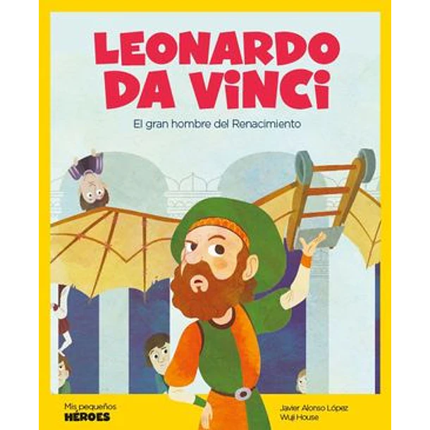 LEONARDO DA VINCI (EL GRAN HOMBRE DEL RENACIMIENTO), COLECCION MIS PEQUEÑOS HEROES 