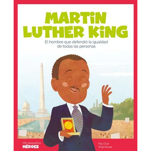 MARTIN LUTHER KING (EL HOMBRE QUE DEFENDIO LA IGUALDAD DE TODAS LAS PERSONAS), COLECCION MIS PEQUEÑOS HEROES 