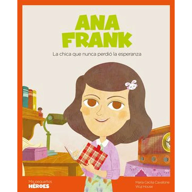 ANA FRANK (LA CHICA QUE NUNCA PERDIO LA ESPERANZA), COLECCION MIS PEQUEÑOS HEROES 
