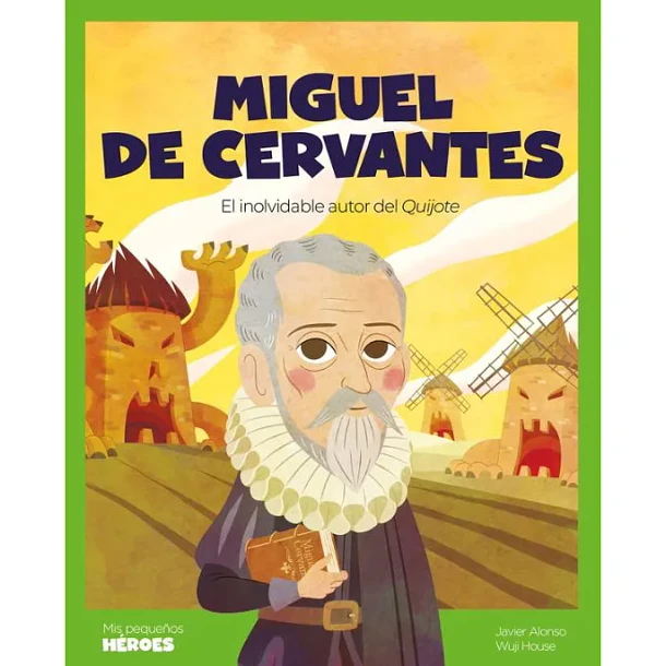 MIGUEL DE CERVANTES (EL INOLVIDABLE AUTOR DEL QUIJOTE), COLECCION MIS PEQUEÑOS HEROES 