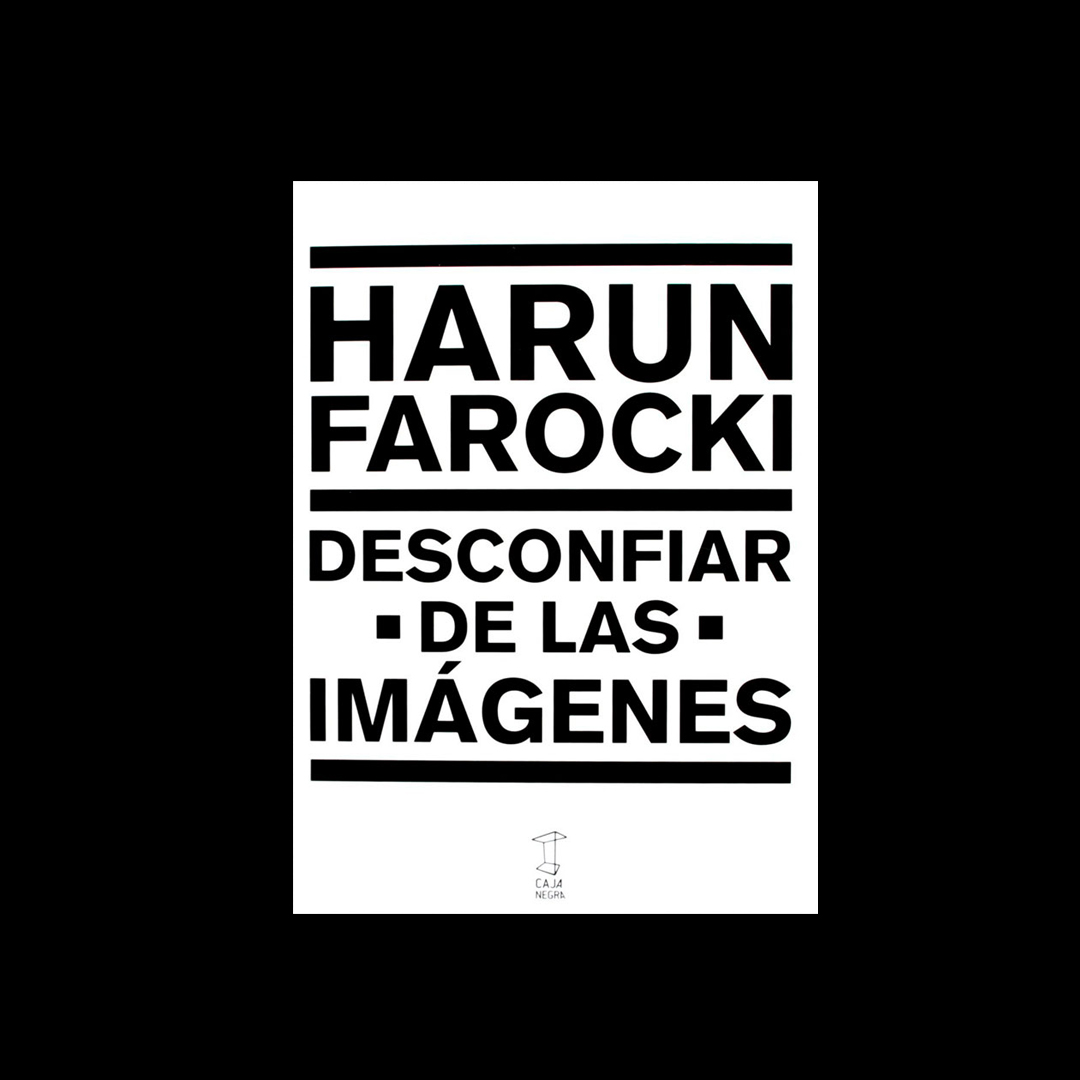Desconfiar de las imágenes - Harun Farocki