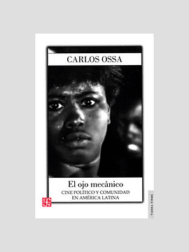 El ojo mecánico, cine político y comunidad en América Latina - Carlos Ossa