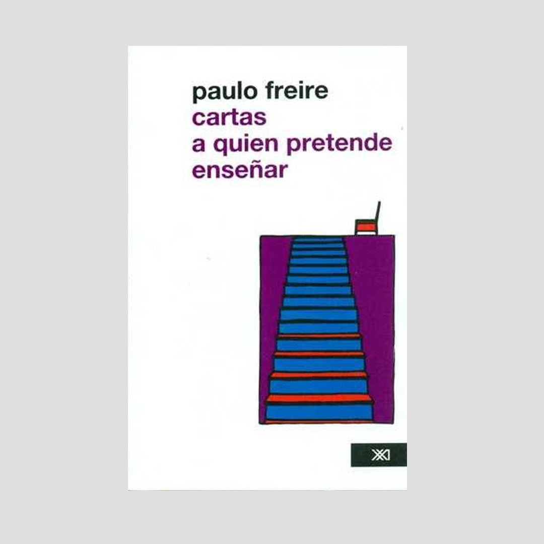 Cartas a quien pretende enseñar - Paulo Freire