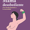 Mamá desobediente