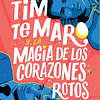 TIM TE MARO Y LA MAGIA DE LOS CORAZONES ROTOS