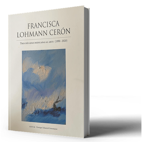 Francisca Lohmann Cerón - Tres décadas dedicadas al arte