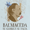 Balmaceda Su gloria y su falta