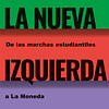 La nueva izquierda chilena. De las marchas estudiantiles a La Moneda