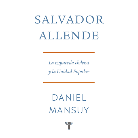 Salvador Allende. La izquierda chilena y la Unidad Popular 