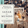 SANAR EL MUNDO: LA EDAD DORADA DE LA MEDICINA (1840-1914)