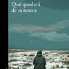 QUÉ QUEDARÁ DE NOSOTROS 