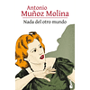 Nada Del Otro Mundo - Antonio Muñoz Molina 