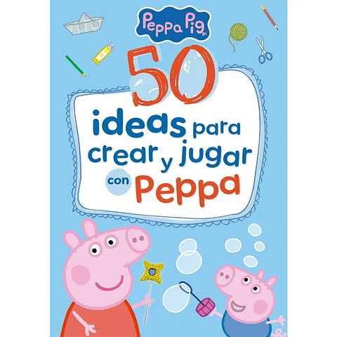 50 Ideas Para Crear Y Jugar Con Peppa