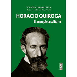 EL ANARQUISTA SOLITARIO. HORACIO QUIROGA
