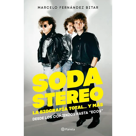 Soda Stereo. La Biografia Total... Y Mas