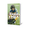 DIEGO Y BOCA. UNA HISTORIA DE AMOR
